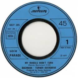 Bachman Turner Overdrive : My Wheels Won't Turn - Life Still Goes On (I'm Lonely)